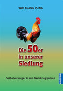 Die 50er in unserer Siedlung. Selbstversorger in den Nachkriegsjahren von Wolfgang Ising