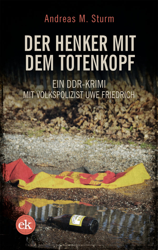 Der Henker mit dem Totenkopf. Ein DDR-Krimi von Andreas M. Sturm