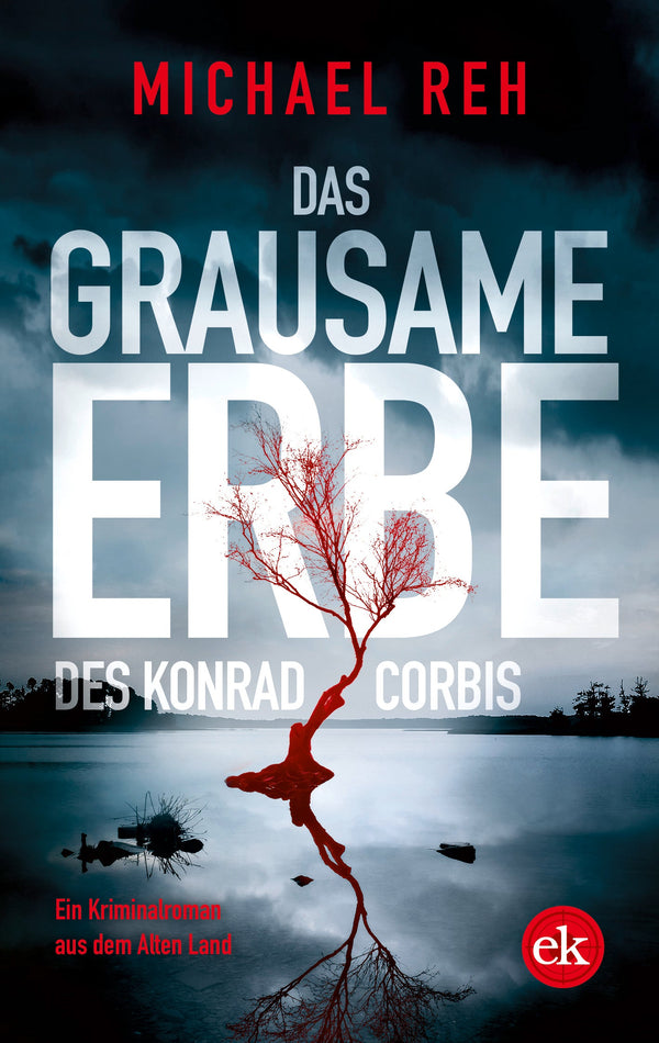 Das grausame Erbe des Konrad Corbis. Ein Kriminalroman aus dem Alten Land von Michael Reh