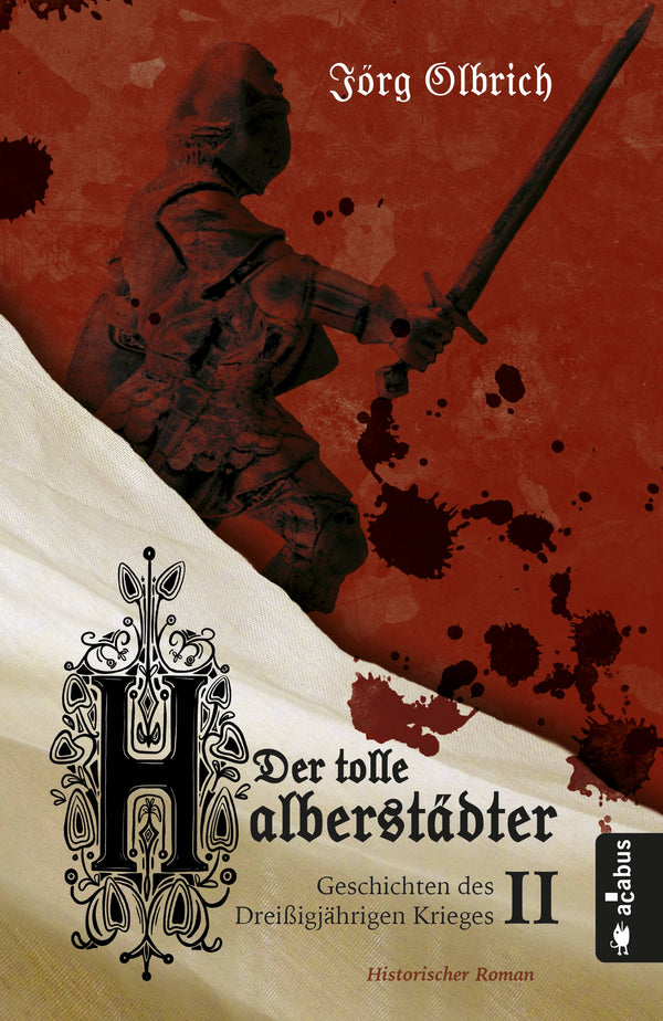 Der tolle Halberstädter II. Geschichten des Dreißigjährigen Krieges von Jörg Olbrich