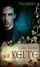 Der Kelte. Wild Roses, Band 2. Romance-Fantasy von Claire Gavilan