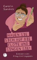 „Hauen Sie sich auf die Flöte und singen Sie!“ Einblicke in den Alltag einer Logopädin. Von Carolin Sandner