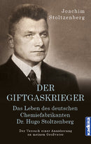 Der Giftgaskrieger. Das Leben des deutschen Chemiefabrikanten Dr. Hugo Stoltzenberg. Der Versuch einer Annäherung an meinen Großvater Von Joachim Stoltzenberg