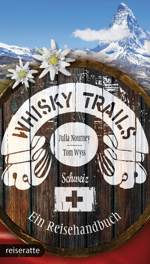 Whisky Trails Schweiz. Ein Reisehandbuch von Julia Nourney und Tom Wyss