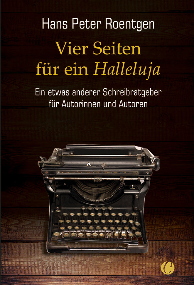 Vier Seiten für ein Halleluja - ein etwas anderer Schreibratgeber für Autorinnen und Autoren von Hans Peter Roentgen