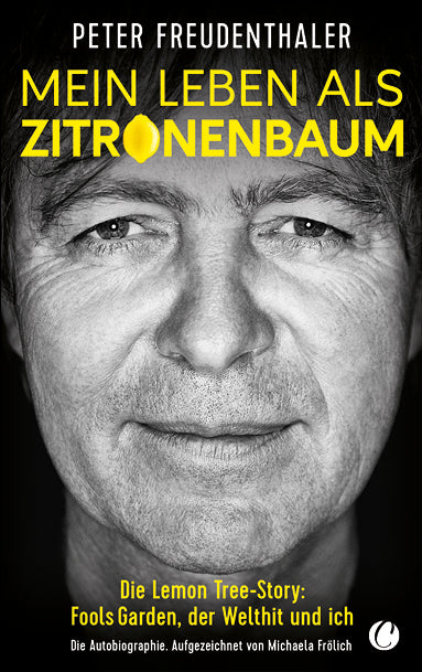 Mein Leben als Zitronenbaum. Die Lemon Tree-Story: Fools Garden, der Welthit und ich von Peter Freudenthaler und Michaela Fröhlich