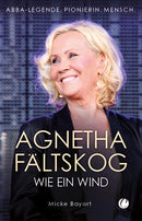 Agnetha Fältskog. Wie ein Wind. Abba-Legende. Pionierin. Mensch von Micke Bayart