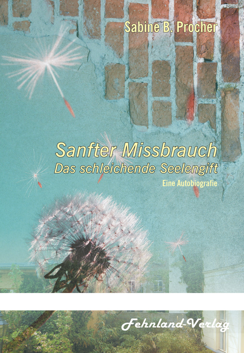 Sanfter Missbrauch. Das schleichende Seelengift. Von Sabine B. Procher