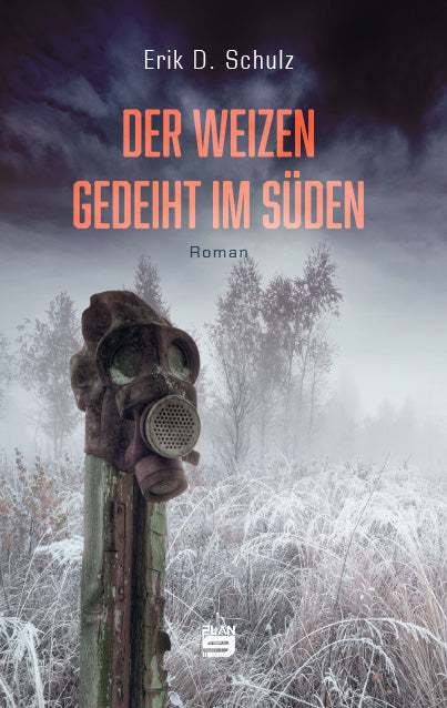Der Weizen gedeiht im Süden. Roman von Erik D. Schulz