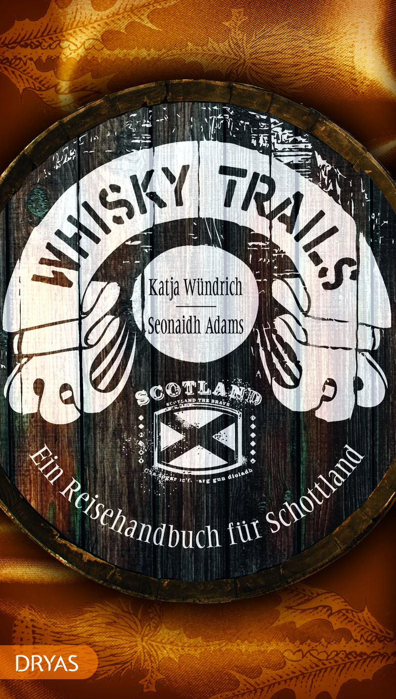 Whisky Trails Schottland. Ein Reisehandbuch von Seonaidh Adams und Katja Wündrich