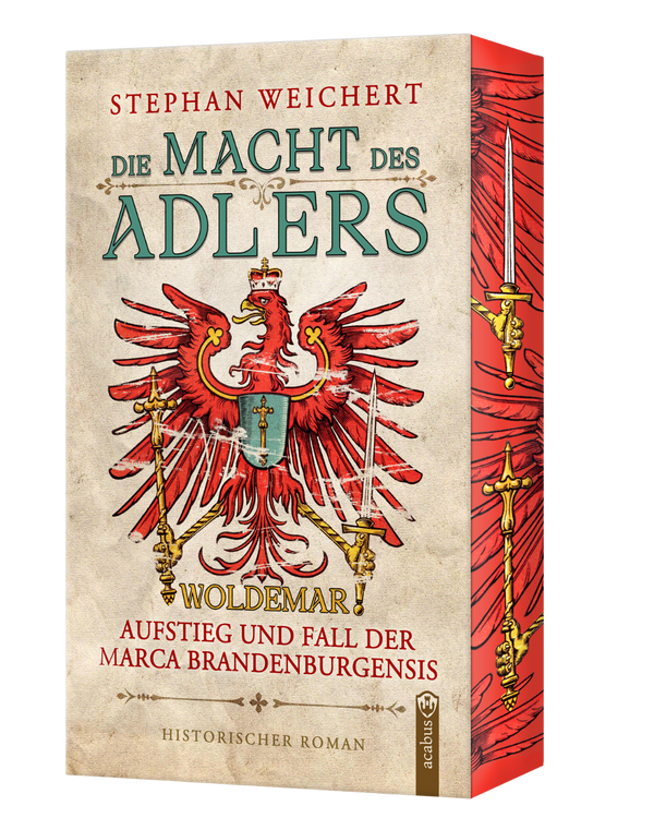 Die Macht des Adlers. Woldemar - Aufstieg und Fall der Marca Brandenburgensis: Packender Historienroman über Macht im mittelalterlichen Brandenburg von Stephan Weichert