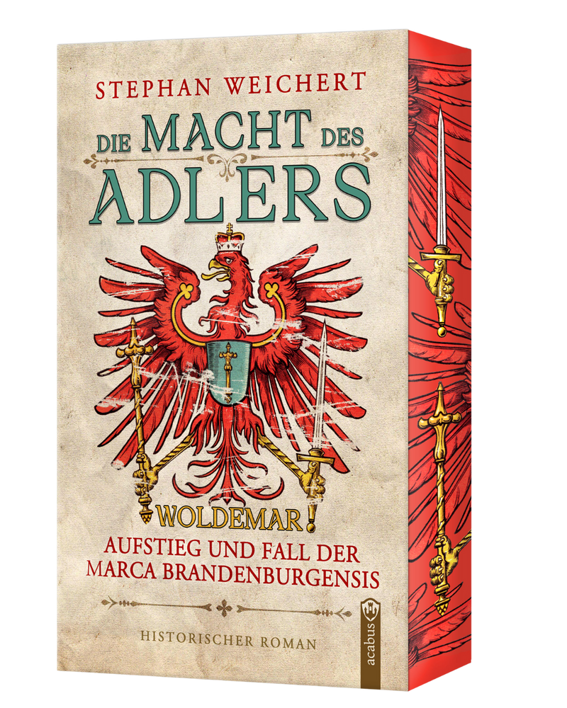 Die Macht des Adlers. Woldemar - Aufstieg und Fall der Marca Brandenburgensis: Packender Historienroman über Macht im mittelalterlichen Brandenburg von Stephan Weichert