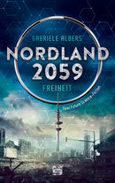 Nordland. Hamburg 2059 - Freiheit, Roman. Roman von Gabriele Albers