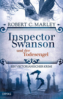 Inspector Swanson und der Todesengel. Ein viktorianischer Krimi von Robert C. Marley