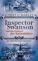 Inspector Swanson und das Kabinett der Kuriositäten. Ein viktorianischer Krimi von Robert C. Marley