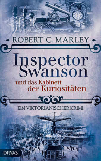 Inspector Swanson und das Kabinett der Kuriositäten. Ein viktorianischer Krimi von Robert C. Marley