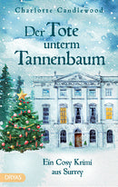 Der Tote unterm Tannenbaum. Ein weihnachtlicher Wohlfühlkrimi mit Mistelzweigen, Mince Pies und britischem Charme von Charlotte Candlewood