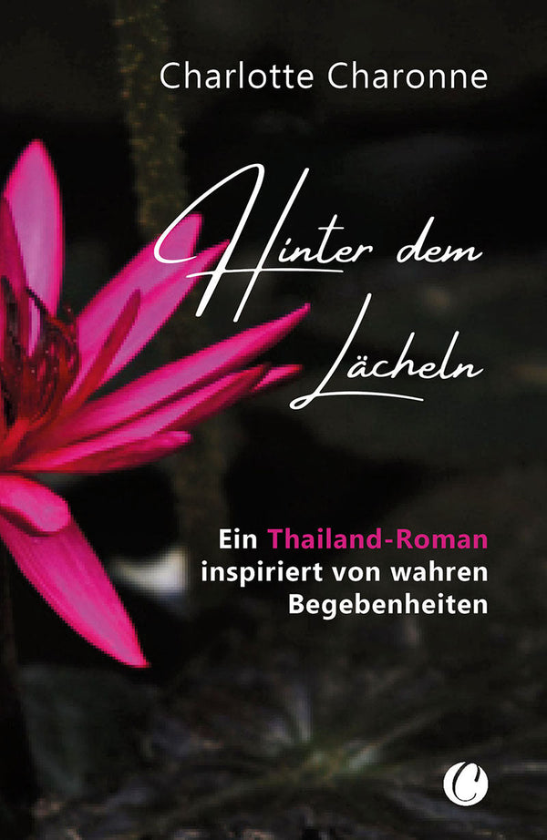 Hinter dem Lächeln. Ein Thailand-Roman inspiriert von wahren Begebenheiten