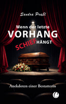 Wenn der letzte Vorhang schief hängt. Anekdoten einer Bestatterin von Sandra Praßl