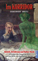 Im Korridor. Absinth, Verführung und Poeten-Morde. Ein historischer Roman zwischen Berlin und Danzig um 1920