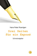 Drei Seiten für ein Exposé. Schreibratgeber von Hans Peter Roentgen