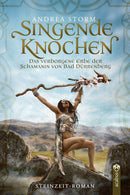 Singende Knochen. Das verborgene Erbe der Schamanin von Bad Dürrenberg. Ein Steinzeitroman von Andrea Storm