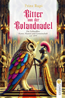 Ritter von der Rolandnadel. Die Schlaraffen: Kunst, Humor und Gemeinschaft seit 1859 von Prinz Rupi
