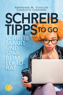 Schreibtipps to go. Schreib smart und spar beim Lektorat - der Schreibratgber für die Hosentasche von Charlotte Charonne und Amandara Schultzke