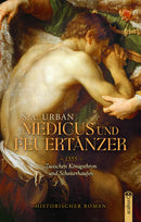 Medicus und Feuertänzer. 1555 - Zwischen Königsthron und Scheiterhaufen von Sigrid A. Urban
