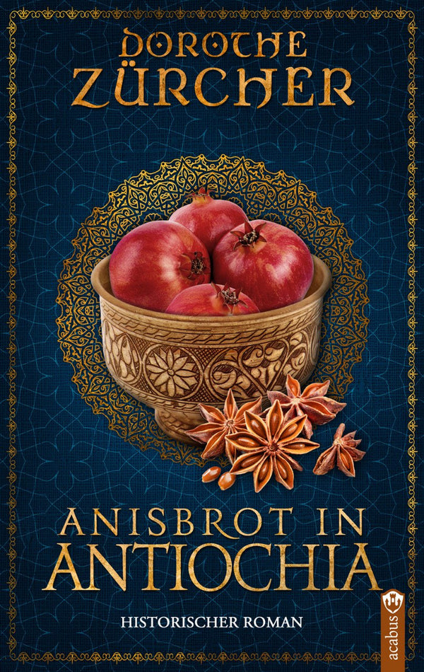 Anisbrot in Antiochia. Historischer Roman aus der Zeit der Kreuzzüge von Dorothe Zürcher