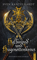 Halbmond und Hugenottenkreuz. Ein historischer Roman von Sven R. Kantelhardt
