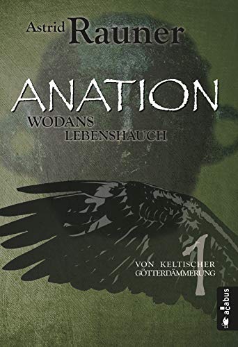 Anation - Wodans Lebenshauch. Von keltischer Götterdämmerung 1 von Astrid Rauner