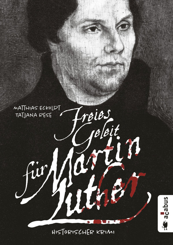 Freies Geleit für Martin Luther. Historischer Krimi von Matthias Eckoldt; Tatjana Rese