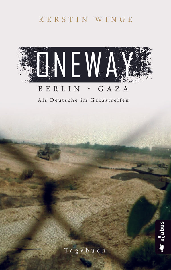 Oneway – Berlin-Gaza. Als Deutsche im Gazastreifen. Roman von Kerstin Winge