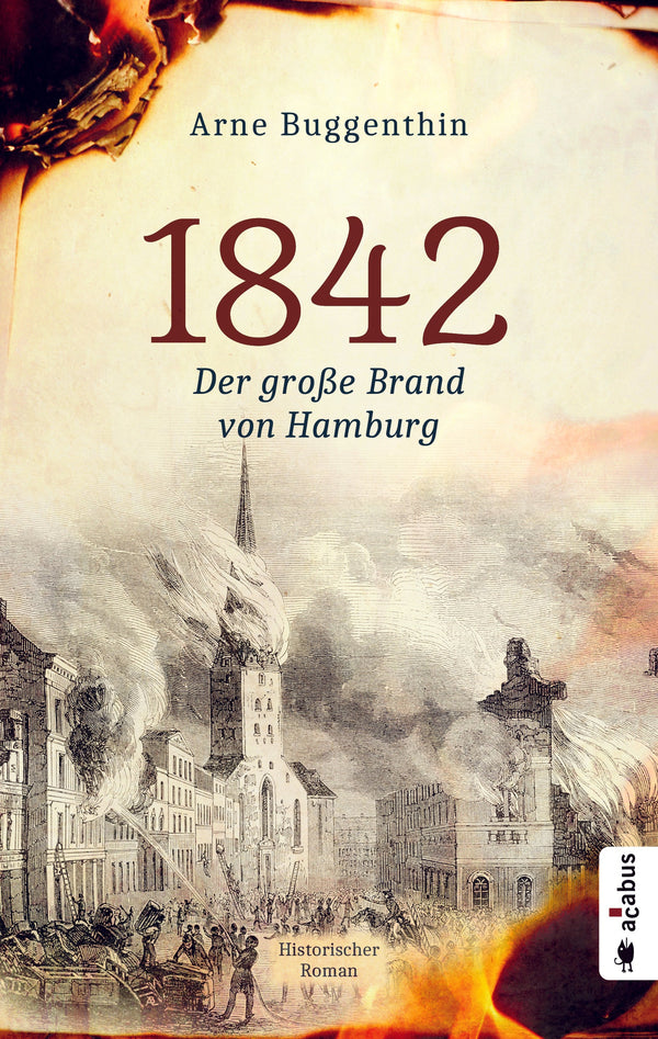 1842. Der große Brand von Hamburg. Historischer Roman von Arne Buggenthin