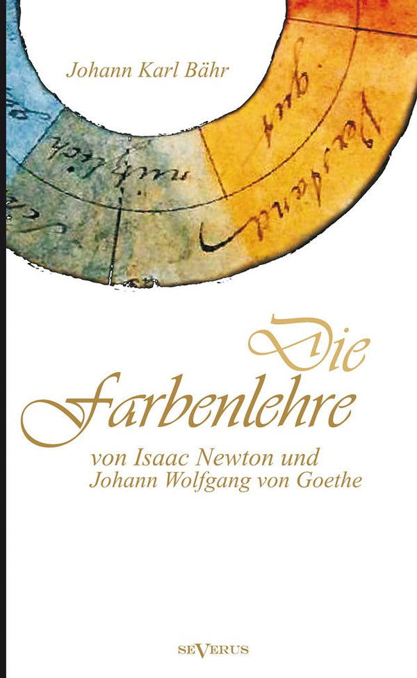 Die Farbenlehre von Isaac Newton und Johann Wolfgang von Goethe. Vorträge von Johann Karl Bähr