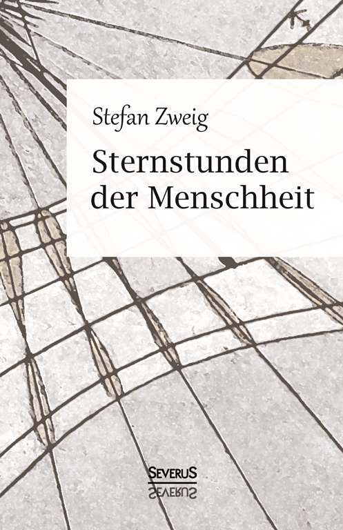 Sternstunden der Menschheit. Vierzehn historische Miniaturen von Stefan Zweig