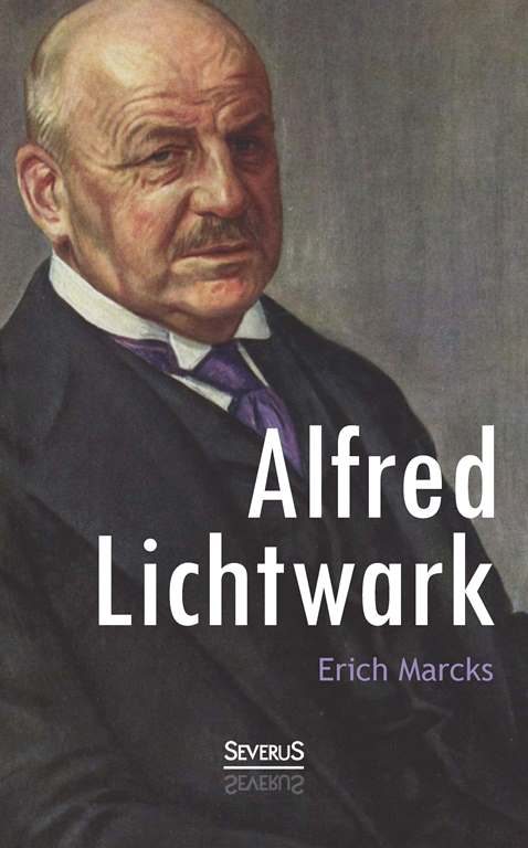 Alfred Lichtwark. Vollständig überarbeitete Neuausgabe von erich Marcks