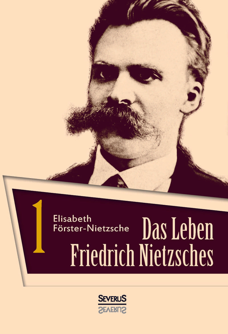 Das Leben Friedrich Nietzsches. Biografie in zwei Bänden. Bd 1 von Elisabeth Förster-Nietzsche