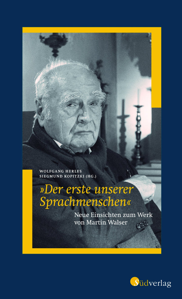 Der erste unserer Sprachmenschen. Neue Einsichten zum Werk von Martin Walser. Herausgegeben von Wolfgang Herles und Siegmund Kopitzki