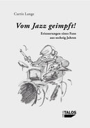Vom Jazz geimpft! Erinnerungen eines Fans aus sechzig Jahren von Curtis Lange