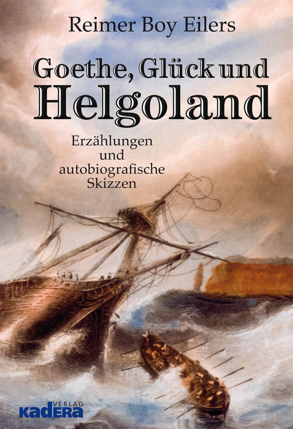 Goethe, Glück und Helgoland. Erzählungen und autobiografische Skizzen von Reimer Boy Eilers