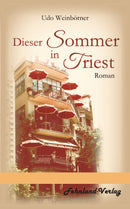 Dieser Sommer in Triest. Ein Roman von Udo Weinbörner