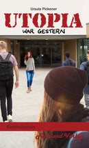 Utopia war gestern. Ein Kriminalroman von Ursula Pickener