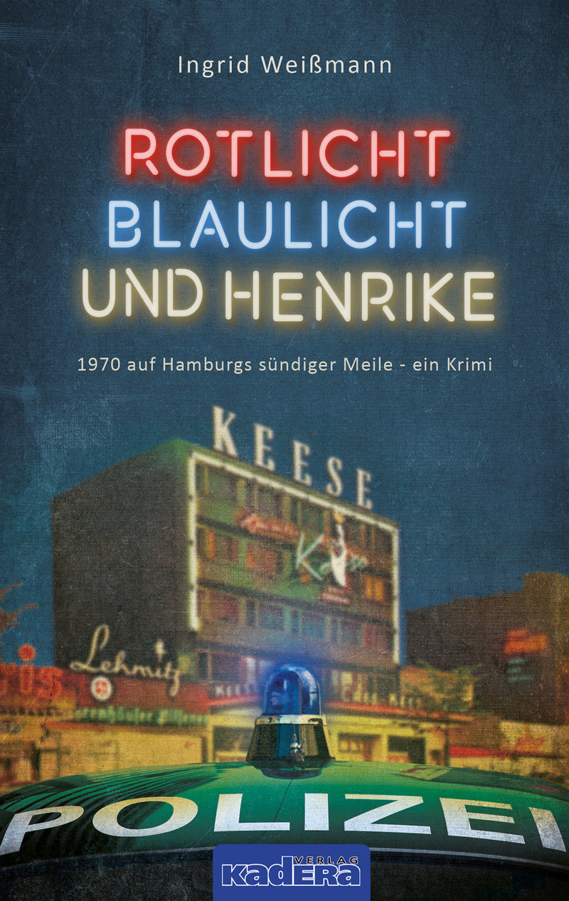 Rotlicht, Blaulicht und Henrike. 1970 auf Hamburgs sündiger Meile - ein Krimi von Ingrid Weißmann