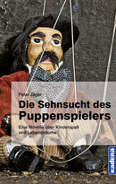 Die Sehnsucht des Puppenspielers. Eine Novelle über Kinderspaß und Lebensträume von Peter Jäger