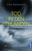 Tod in den Uthlanden. Ein Sylt-Krimi mit mystischer Zeitreise von Rita Bolzmann