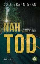 Nahtod. Erinnerung an meinen Mörder. Ein Thriller von Cole Brannighan
