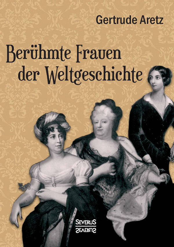 Berühmte Frauen der Weltgeschichte von Getrude Aretz (Hrsg.)