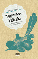 Vegetarische Zeitreise. Traditionelle Rezepte mit regionalen Zutaten von Irma Lindekam